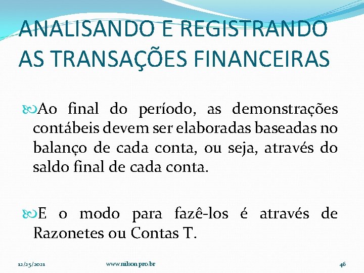 ANALISANDO E REGISTRANDO AS TRANSAÇÕES FINANCEIRAS Ao final do período, as demonstrações contábeis devem