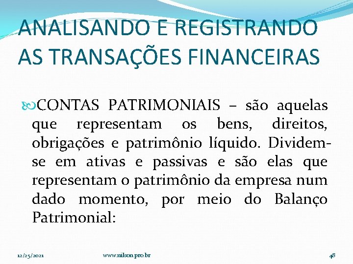 ANALISANDO E REGISTRANDO AS TRANSAÇÕES FINANCEIRAS CONTAS PATRIMONIAIS – são aquelas que representam os