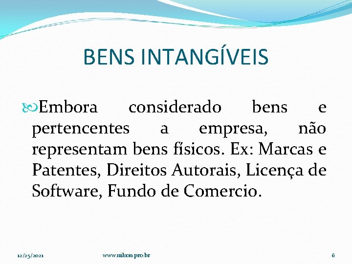 BENS INTANGÍVEIS Embora considerado bens e pertencentes a empresa, não representam bens físicos. Ex: