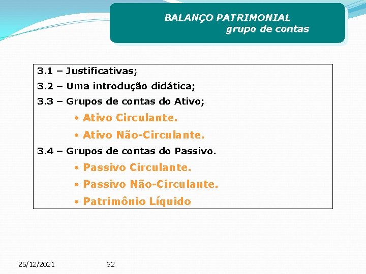 BALANÇO PATRIMONIAL grupo de contas 3. 1 – Justificativas; 3. 2 – Uma introdução