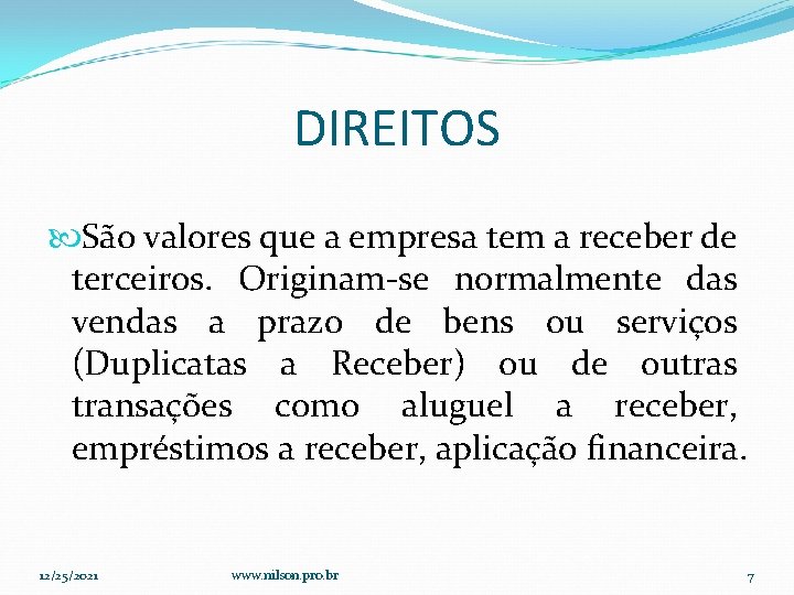 DIREITOS São valores que a empresa tem a receber de terceiros. Originam-se normalmente das