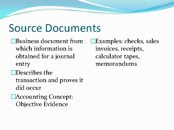 Source Documents �Business document from which information is obtained for a journal entry �Describes