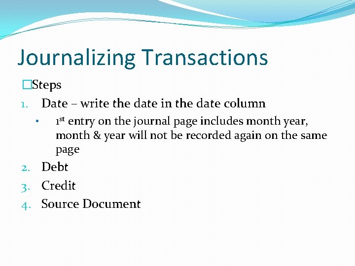 Journalizing Transactions �Steps 1. Date – write the date in the date column •