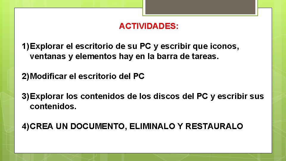 ACTIVIDADES: 1) Explorar el escritorio de su PC y escribir que iconos, ventanas y