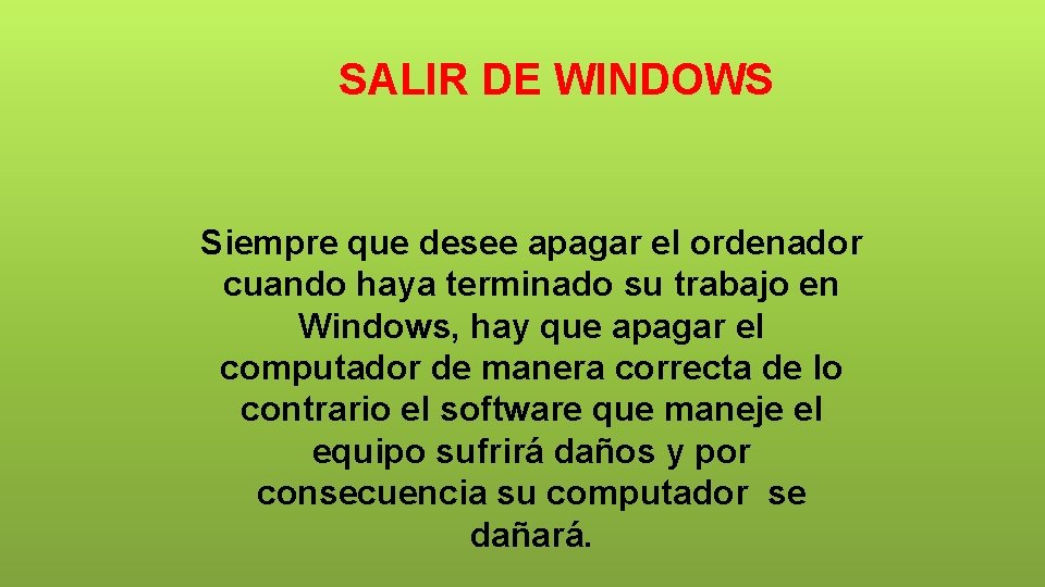 SALIR DE WINDOWS Siempre que desee apagar el ordenador cuando haya terminado su trabajo