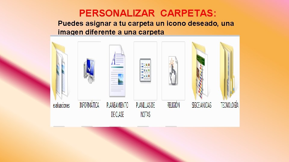 PERSONALIZAR CARPETAS: Puedes asignar a tu carpeta un icono deseado, una imagen diferente a