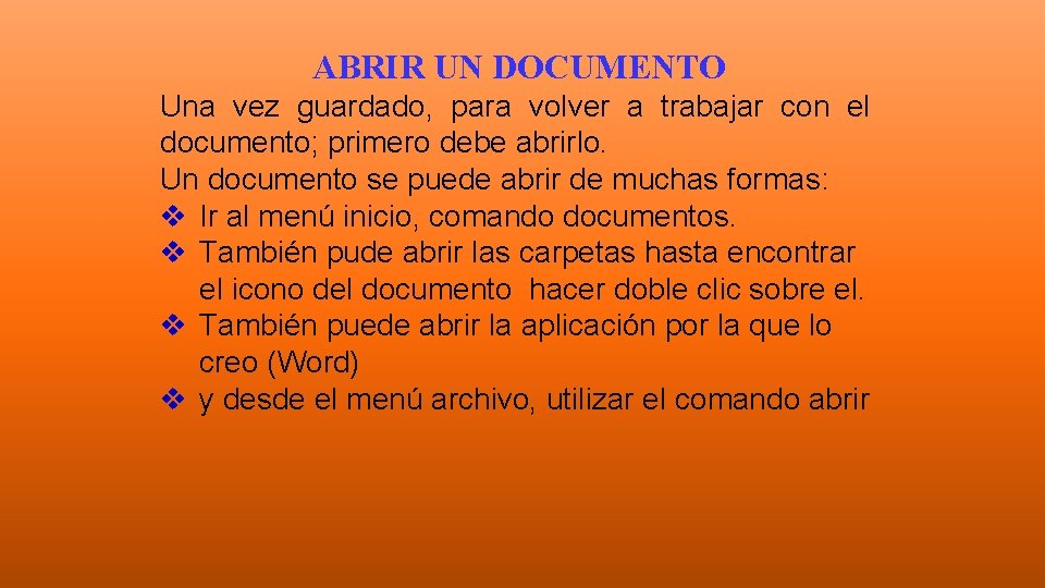 ABRIR UN DOCUMENTO Una vez guardado, para volver a trabajar con el documento; primero