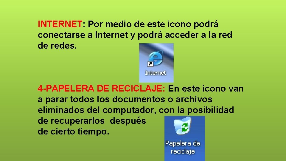 INTERNET: Por medio de este icono podrá conectarse a Internet y podrá acceder a