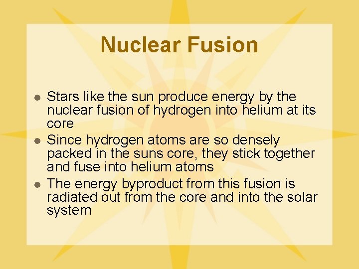 Nuclear Fusion l l l Stars like the sun produce energy by the nuclear