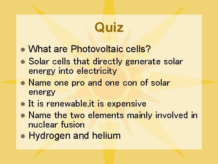 Quiz l l l What are Photovoltaic cells? Solar cells that directly generate solar