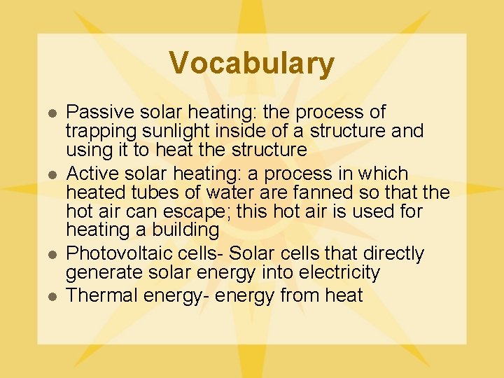 Vocabulary l l Passive solar heating: the process of trapping sunlight inside of a