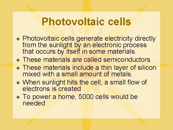 Photovoltaic cells l l l Photovoltaic cells generate electricity directly from the sunlight by