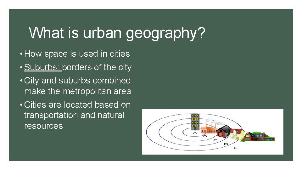 What is urban geography? • How space is used in cities • Suburbs: borders