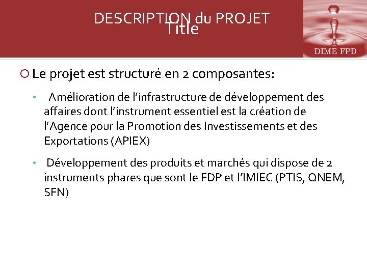 DESCRIPTION du PROJET Title Le projet est structuré en 2 composantes: • Amélioration de