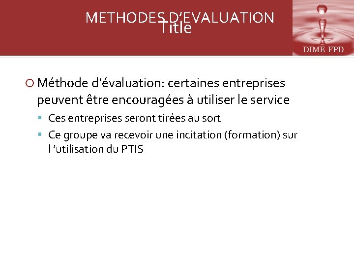 METHODES D’EVALUATION Title Méthode d’évaluation: certaines entreprises peuvent être encouragées à utiliser le service