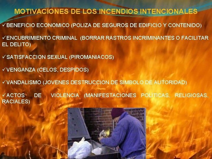 MOTIVACIONES DE LOS INCENDIOS INTENCIONALES üBENEFICIO ECONOMICO (POLIZA DE SEGUROS DE EDIFICIO Y CONTENIDO)