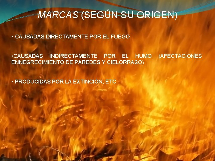 MARCAS (SEGÚN SU ORIGEN) • CAUSADAS DIRECTAMENTE POR EL FUEGO • CAUSADAS INDIRECTAMENTE POR