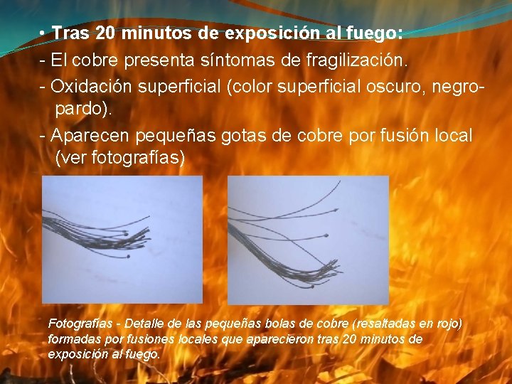  • Tras 20 minutos de exposición al fuego: - El cobre presenta síntomas