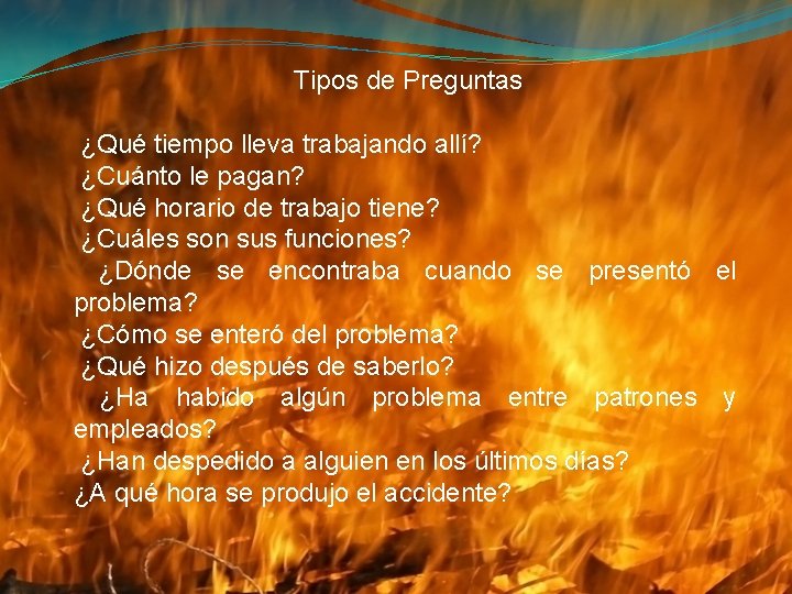 Tipos de Preguntas ¿Qué tiempo lleva trabajando allí? ¿Cuánto le pagan? ¿Qué horario de