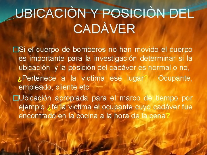 UBICACIÒN Y POSICIÒN DEL CADÀVER �Si el cuerpo de bomberos no han movido el