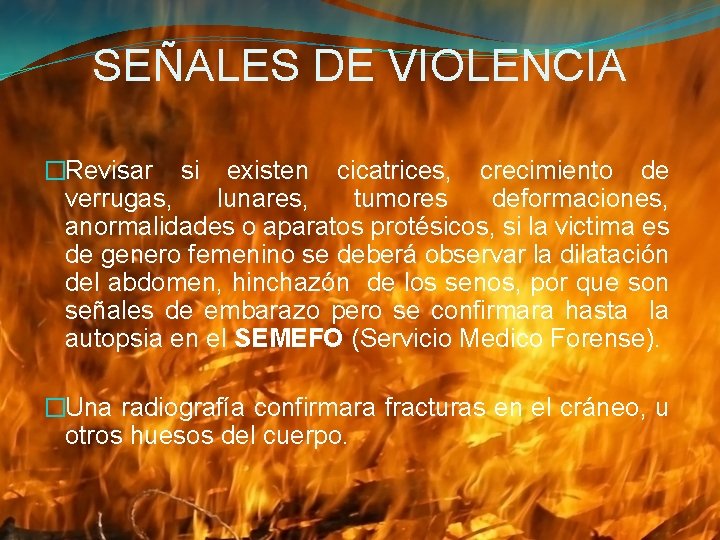 SEÑALES DE VIOLENCIA �Revisar si existen cicatrices, crecimiento de verrugas, lunares, tumores deformaciones, anormalidades