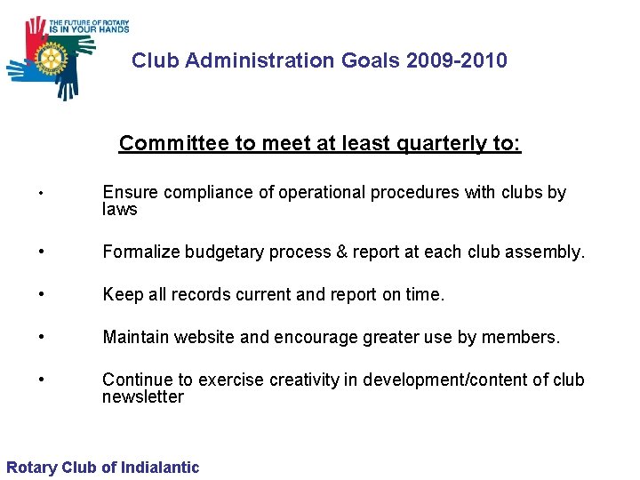 Club Administration Goals 2009 -2010 Committee to meet at least quarterly to: • Ensure