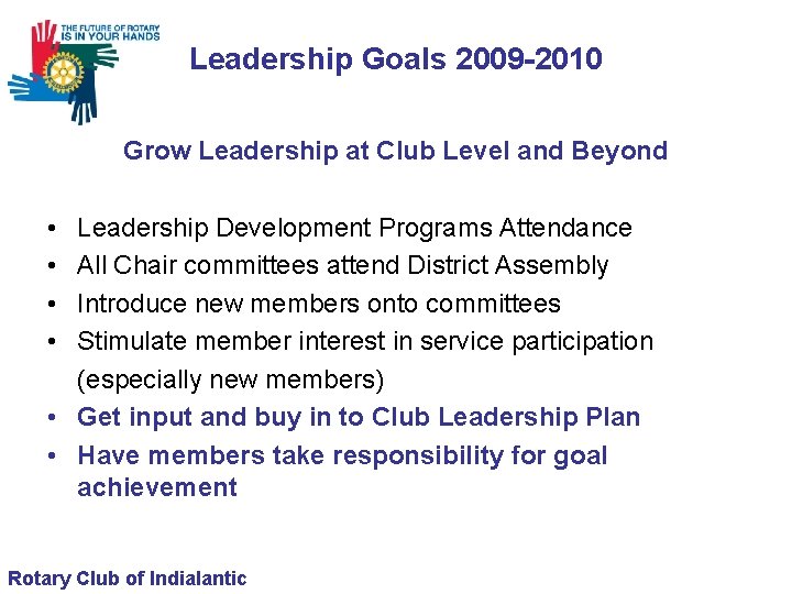 Leadership Goals 2009 -2010 Grow Leadership at Club Level and Beyond • • Leadership
