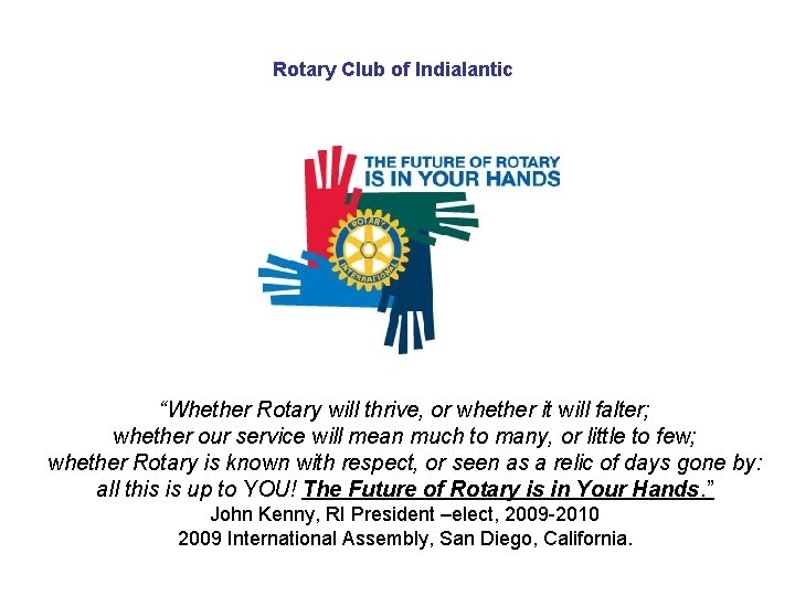 Rotary Club of Indialantic “Whether Rotary will thrive, or whether it will falter; whether