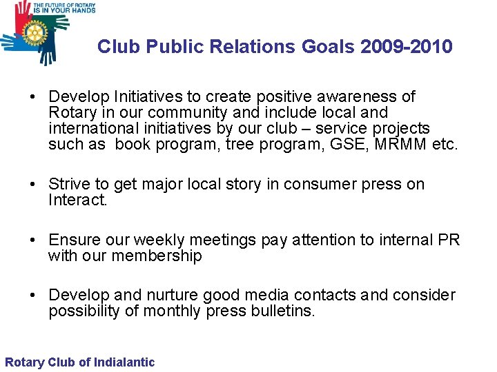 Club Public Relations Goals 2009 -2010 • Develop Initiatives to create positive awareness of