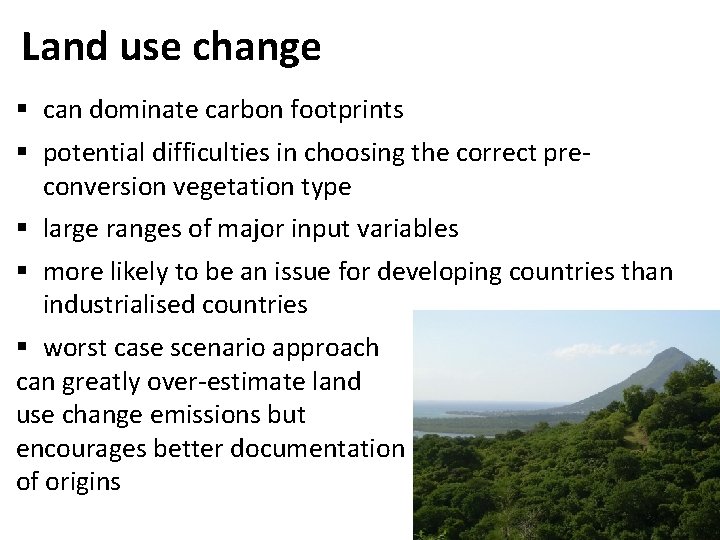 Land use change § can dominate carbon footprints § potential difficulties in choosing the