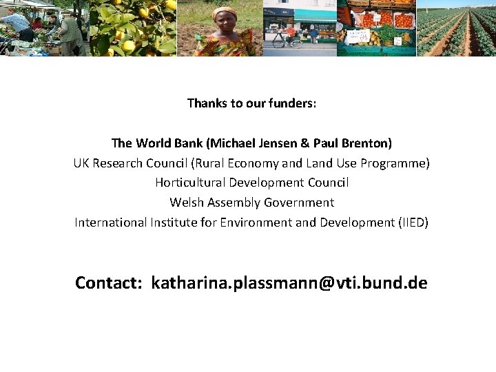 Thanks to our funders: The World Bank (Michael Jensen & Paul Brenton) UK Research