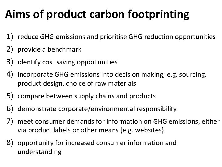 Aims of product carbon footprinting 1) reduce GHG emissions and prioritise GHG reduction opportunities