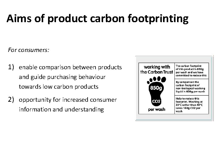 Aims of product carbon footprinting For consumers: 1) enable comparison between products and guide