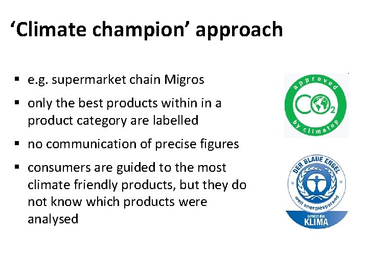 ‘Climate champion’ approach § e. g. supermarket chain Migros § only the best products