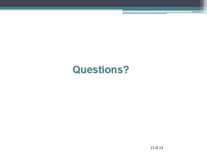 Questions? 23 of 23 