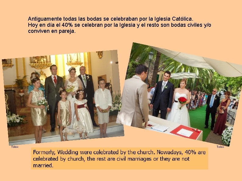 Antiguamente todas las bodas se celebraban por la Iglesia Católica. Hoy en día el