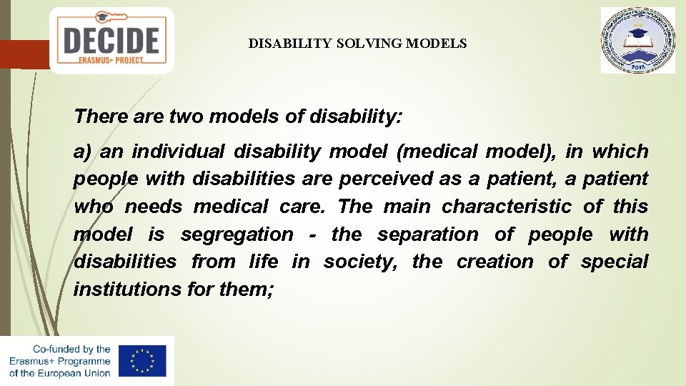 DISABILITY SOLVING MODELS There are two models of disability: a) an individual disability model