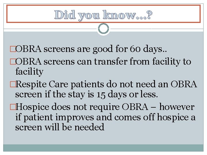 Did you know…? �OBRA screens are good for 60 days. . �OBRA screens can