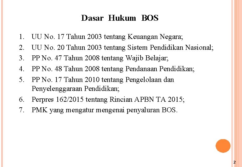 Dasar Hukum BOS 1. 2. 3. 4. 5. UU No. 17 Tahun 2003 tentang