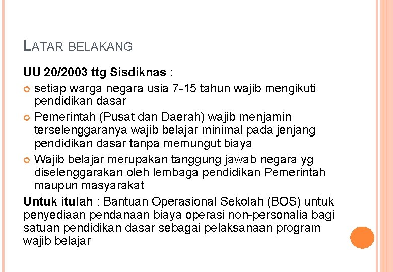 LATAR BELAKANG UU 20/2003 ttg Sisdiknas : setiap warga negara usia 7 -15 tahun