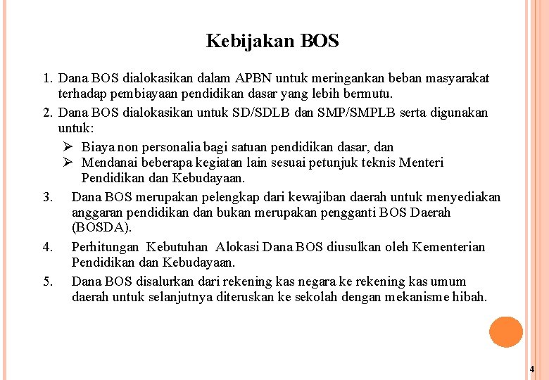 Kebijakan BOS 1. Dana BOS dialokasikan dalam APBN untuk meringankan beban masyarakat terhadap pembiayaan