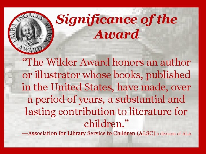 Significance of the Award “The Wilder Award honors an author or illustrator whose books,