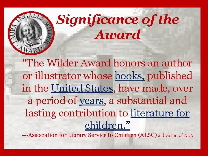 Significance of the Award “The Wilder Award honors an author or illustrator whose books,