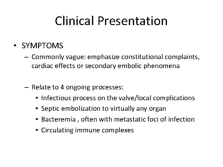 Clinical Presentation • SYMPTOMS – Commonly vague: emphasize constitutional complaints, cardiac effects or secondary