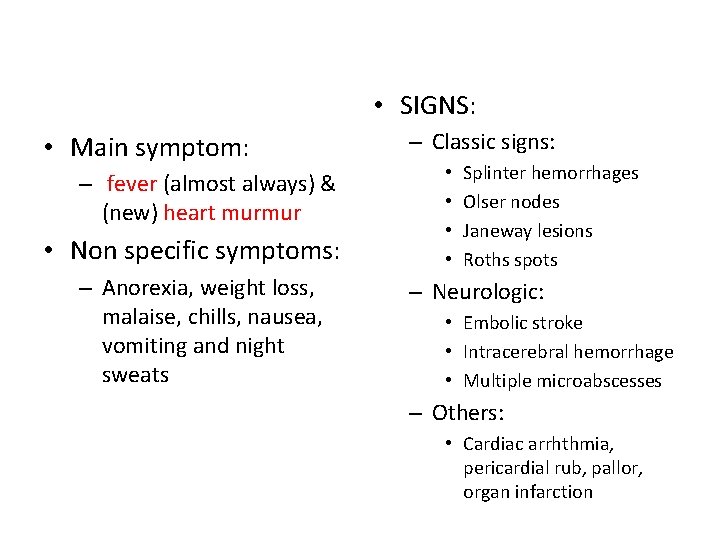  • SIGNS: • Main symptom: – fever (almost always) & (new) heart murmur