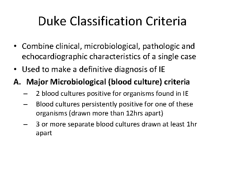 Duke Classification Criteria • Combine clinical, microbiological, pathologic and echocardiographic characteristics of a single