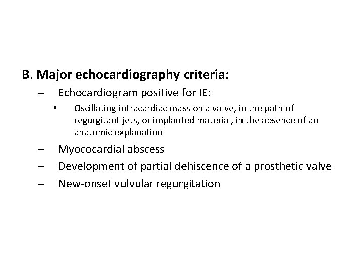 B. Major echocardiography criteria: Echocardiogram positive for IE: – • – – – Oscillating