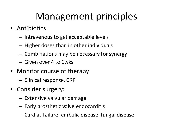 Management principles • Antibiotics – – Intravenous to get acceptable levels Higher doses than