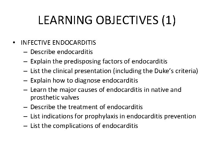 LEARNING OBJECTIVES (1) • INFECTIVE ENDOCARDITIS – Describe endocarditis – Explain the predisposing factors