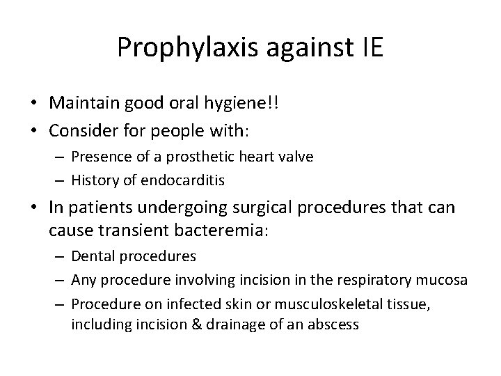 Prophylaxis against IE • Maintain good oral hygiene!! • Consider for people with: –